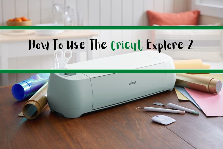 How To Use The Cricut Explore Complete Beginner Tutorial Cricut